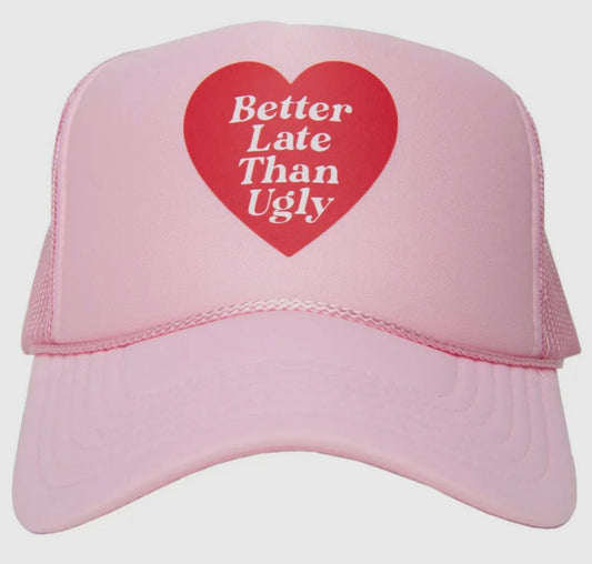 Better Late Than Ugly Hat